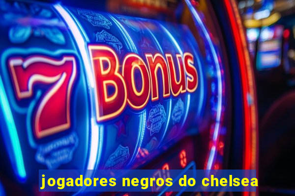 jogadores negros do chelsea